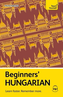 Beginners' Hungarian: Learn Faster. Remember More. by Pontifex, Zsuzsa