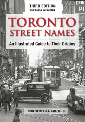 Toronto Street Names: An Illustrated Guide to Their Origins by Wise, Leonard