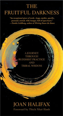 The Fruitful Darkness: A Journey Through Buddhist Practice and Tribal Wisdom by Halifax, Joan