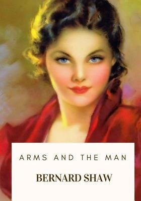 Arms and the Man by Shaw, Bernard
