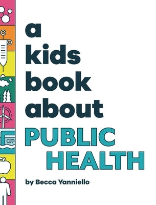 A Kids Book About Public Health by Yanniello, Becca