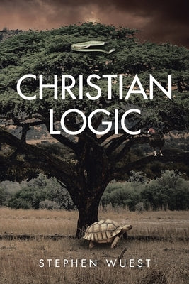 Christian Logic by Wuest, Stephen