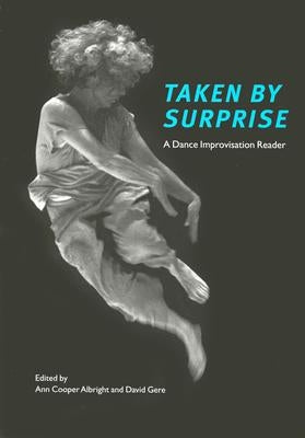 Taken by Surprise: A Dance Improvisation Reader by Albright, Ann Cooper