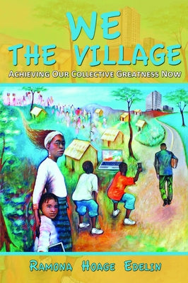 We the Village: Achieving Our Collective Greatness Now by Edelin, Ramona Hoage