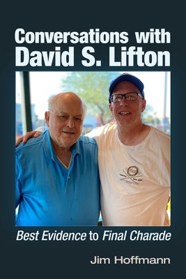 Conversations with David S. Lifton: Best Evidence to Final Charade by Hoffmann, Jim