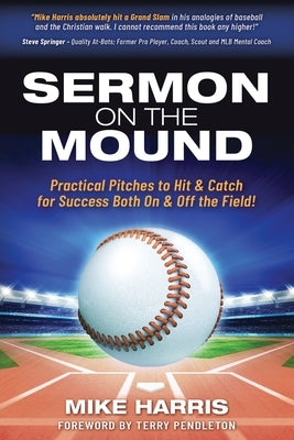 Sermon on the Mound: Practical Pitches to Hit & Catch for Success Both On & Off The Field! by Harris, Mike