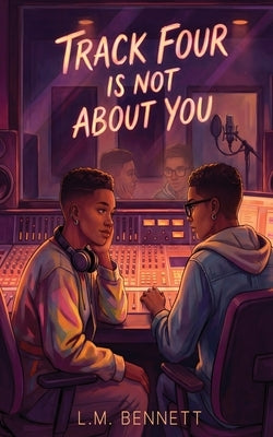 Track Four Is Not About You by Bennett, L. M.