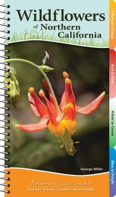 Wildflowers of Northern California: Your Way to Easily Identify Wildflowers by Miller, George Oxford