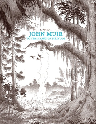 John Muir: To the Heart of Solitude by Lomig