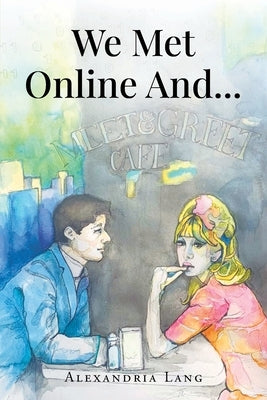 We Met Online And... by Lang, Alexandria