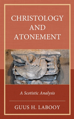 Christology and Atonement: A Scotistic Analysis by Labooy, Guus H.