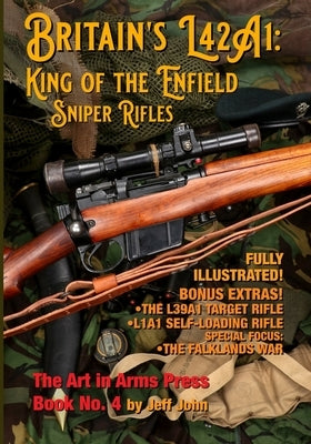 Britain's L42A1: King of the Enfield Sniper Rifles by John, Jeff