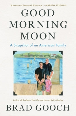 Good Morning Moon: A Snapshot of an American Family by Gooch, Brad