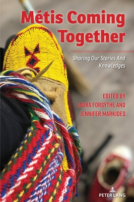 M?tis Coming Together: Sharing Our Stories and Knowledges by Steinberg, Shirley R.