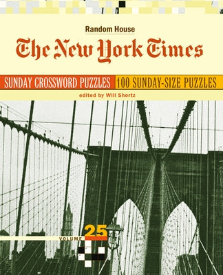 The New York Times Sunday Crossword Puzzles, Volume 25 by Shortz, Will
