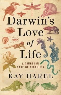 Darwin's Love of Life: A Singular Case of Biophilia by Harel, Karen L.