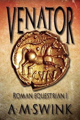 Venator: Roman Equestrian I by Swink, A. M.