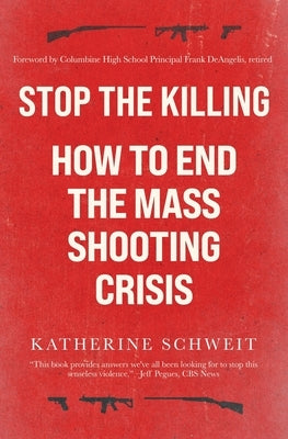 Stop the Killing: How to End the Mass Shooting Crisis by Schweit, Katherine