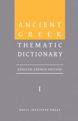 Ancient Greek Thematic Dictionary. Volume I: General Concepts, Dimensions, and Senses by Rico, Christophe