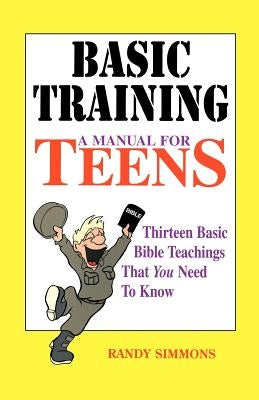 Basic Training: A Manual for Teens by Simmons, Randy