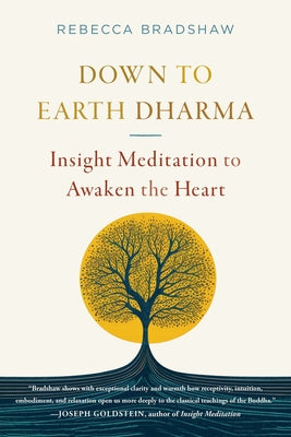 Down to Earth Dharma: Insight Meditation to Awaken the Heart by Bradshaw, Rebecca