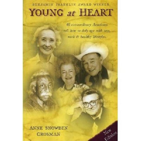 Young at Heart: 61 Extraordinary Americans Tell How to Defy Age with Zest, Work & Healthy Lifestyles. by Crosman, Anne Snowden