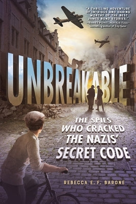 Unbreakable: The Spies Who Cracked the Nazis' Secret Code by Barone, Rebecca E. F.