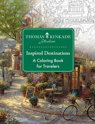 Thomas Kinkade Studios Inspired Destinations: A Coloring Book for Travelers by Thomas Kinkade Studios
