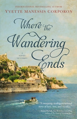 Where the Wandering Ends: A Novel of Corfu by Corporon, Yvette Manessis