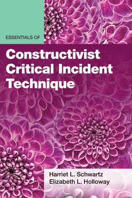 Essentials of Constructivist Critical Incident Technique by Schwartz, Harriet L.