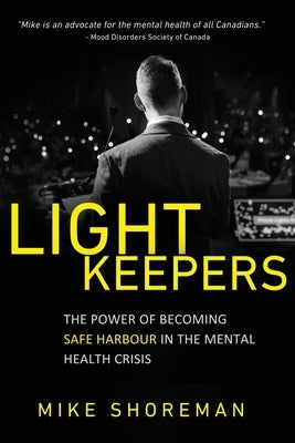 Lightkeepers: The Power of Becoming Safe Harbour in the Mental Health Crisis by Shoreman, Mike