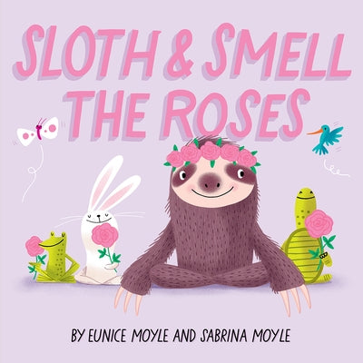 Sloth and Smell the Roses (a Hello!lucky Book): A Board Book by Hello!lucky