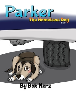 Parker The Homeless Dog by Merz, Bob