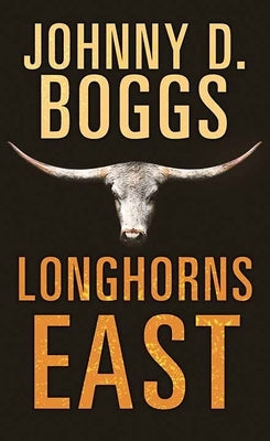 Longhorns East by Boggs, Johnny D.