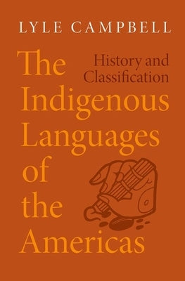 The Indigenous Languages of the Americas: History and Classification by Campbell, Lyle