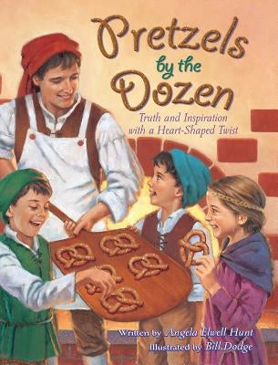 Pretzels by the Dozen: Truth and Inspiration with a Heart-Shaped Twist! by Hunt, Angela E.
