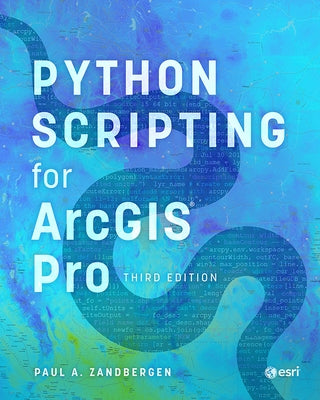 Python Scripting for ArcGIS Pro by Zandbergen, Paul A.