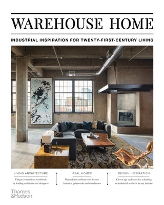 Warehouse Home: Industrial Inspiration for Twenty-First-Century Living by Bush, Sophie