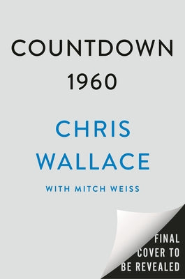 Countdown 1960: The Behind-The-Scenes Story of the 311 Days That Changed America's Politics Forever by Wallace, Chris