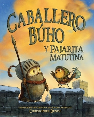 Caballero Búho Y Pajarita Matutina (Knight Owl and Early Bird) by Denise, Christopher