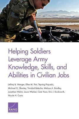 Helping Soldiers Leverage Army Knowledge, Skills, and Abilities in Civilian Jobs by Wenger, Jeffrey B.