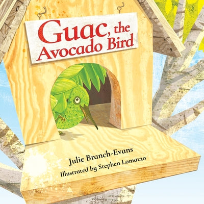 Guac, the Avocado Bird by Branch-Evans, Julie