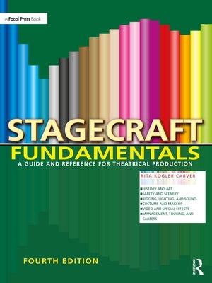 Stagecraft Fundamentals: A Guide and Reference for Theatrical Production by Kogler Carver, Rita