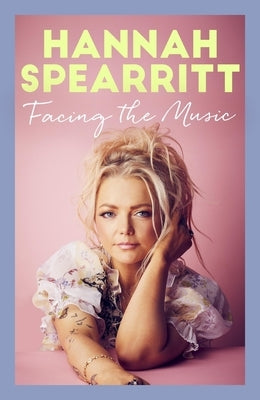 Facing the Music: A Searingly Candid Memoir from S Club 7 Star, Hannah Spearritt by Spearritt, Hannah