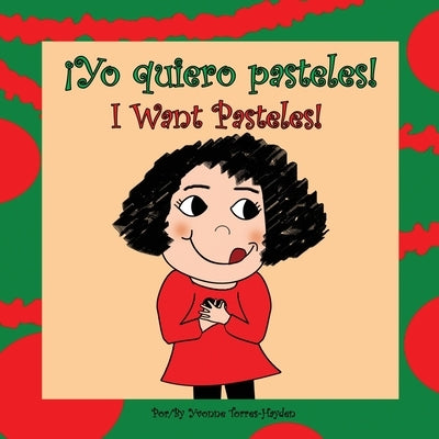 ?Yo Quiero Pasteles!: I Want Pasteles! by Torres-Hayden, Yvonne