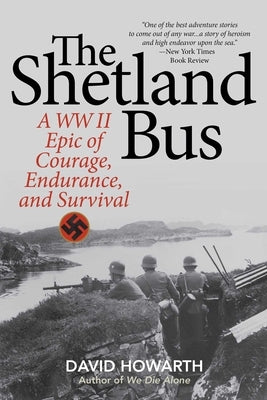 The Shetland Bus: A WWII Epic Of Courage, Endurance, and Survival by Howarth, David