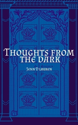 Thoughts from the Dark by Lauren, Jenn D.