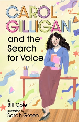 Carol Gilligan and the Search for Voice by Cole, Bill