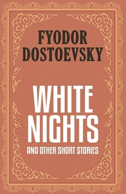 White Nights and Other Short Stories by Dostoevsky, Fyodor