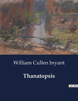 Thanatopsis by Bryant, William Cullen